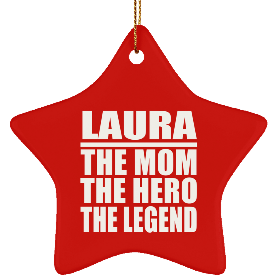 Laura The Mom The Hero The Legend - Star Ornament