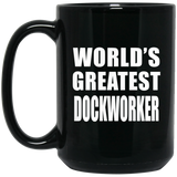 World's Greatest Dockworker - 15 Oz Coffee Mug Black