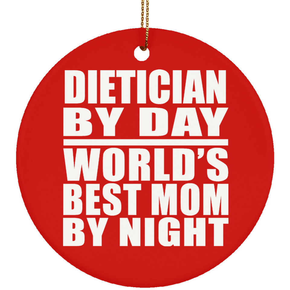 Dietician By Day World's Best Mom By Night - Circle Ornament