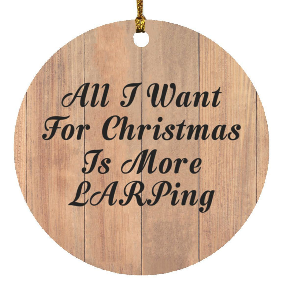 All I Want For Christmas Is More LARPing - Circle Ornament C
