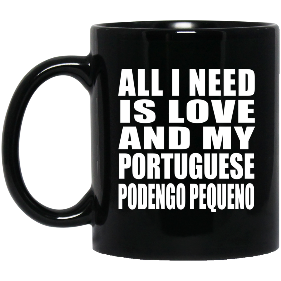 All I Need Is Love And My Portuguese Podengo Pequeno - 11 Oz Coffee Mug Black
