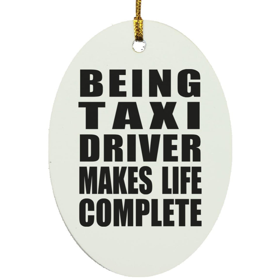 Being Taxi Driver Makes Life Complete - Oval Ornament