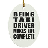 Being Taxi Driver Makes Life Complete - Oval Ornament