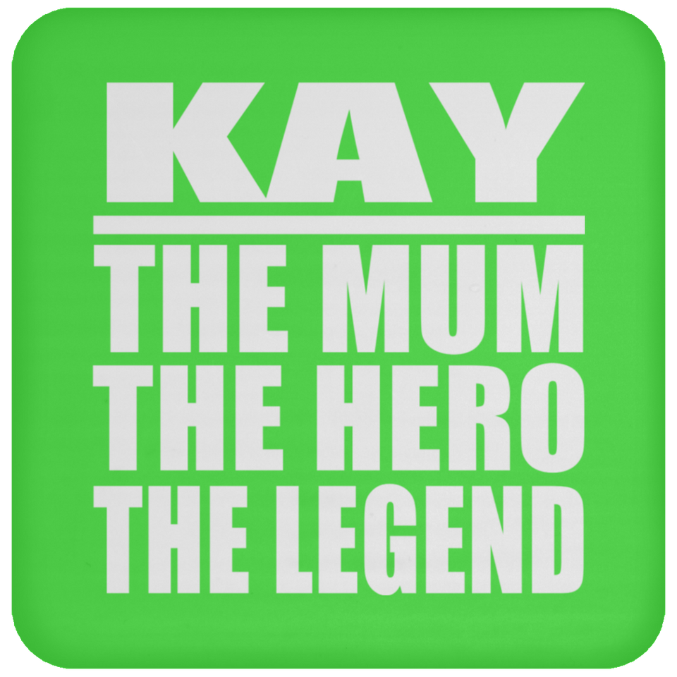 Kay The Mum The Hero The Legend - Drink Coaster
