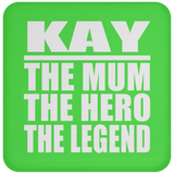 Kay The Mum The Hero The Legend - Drink Coaster