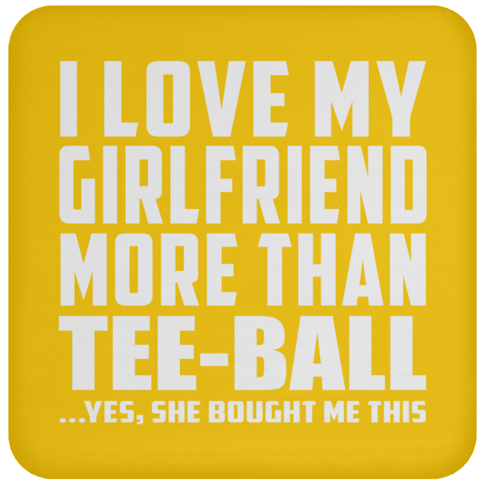 I Love My Girlfriend More Than Tee-Ball - Drink Coaster