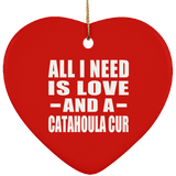 All I Need Is Love And A Catahoula Cur - Heart Ornament