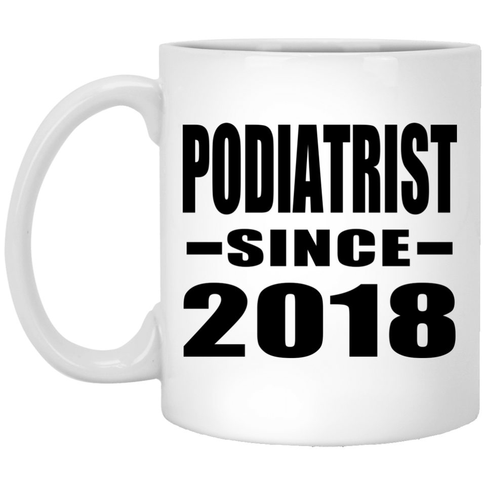 Podiatrist Since 2018 - 11 Oz Coffee Mug