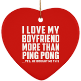 I Love My Boyfriend More Than Ping Pong - Heart Ornament
