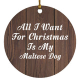 All I Want For Christmas Is My Maltese Dog - Circle Ornament D