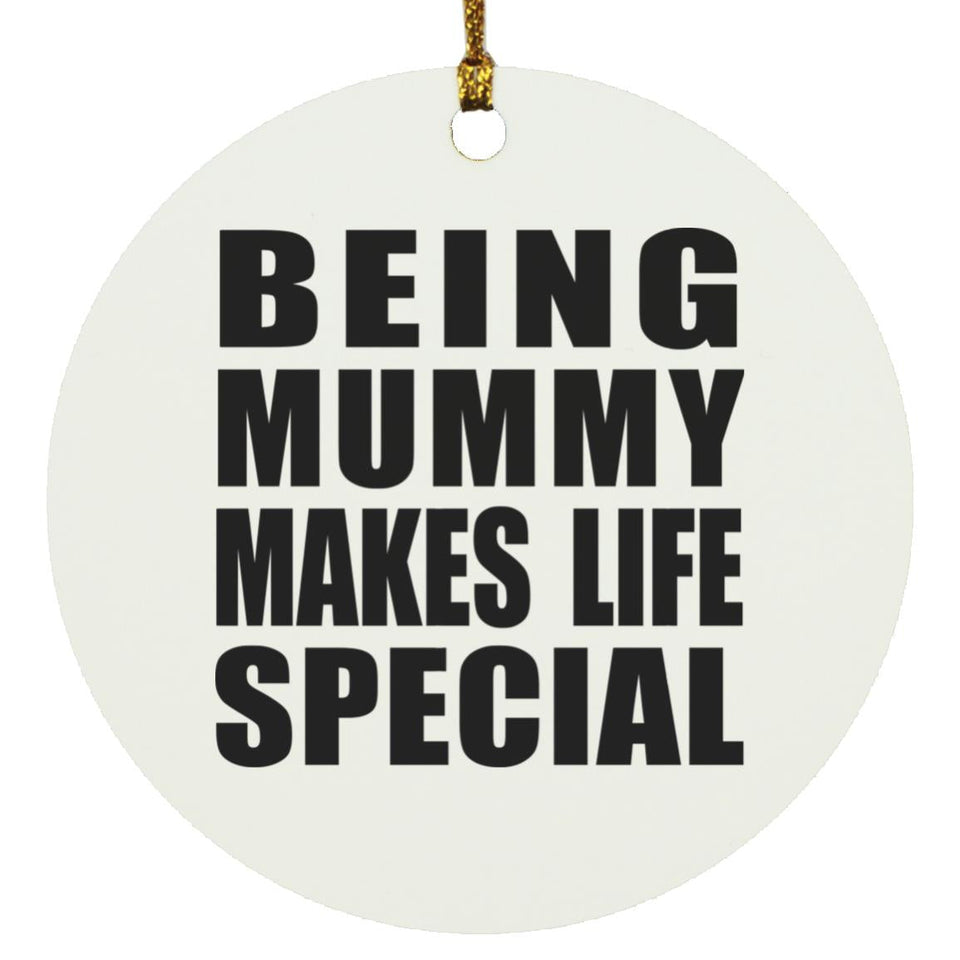 Being Mummy Makes Life Special - Circle Ornament