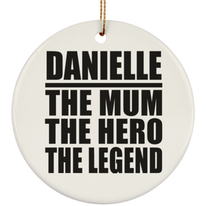 Danielle The Mum The Hero The Legend - Circle Ornament