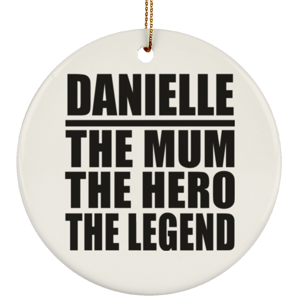 Danielle The Mum The Hero The Legend - Circle Ornament
