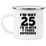 25th Birthday I'm Not 25 I'm 18 With 7 Years Experience - 12oz Camping Mug