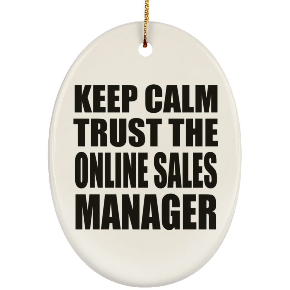 Keep Calm and Trust The Online Sales Manager - Oval Ornament