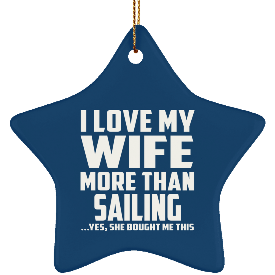 I Love My Wife More Than Sailing - Star Ornament