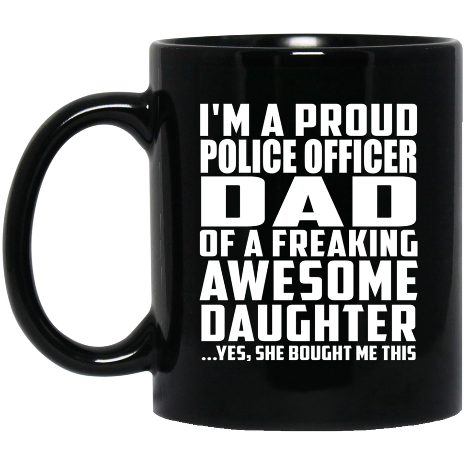 Proud Police Officer Dad Of Awesome Daughter - 11 Oz Coffee Mug Black