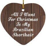 All I Want For Christmas Is My Brazilian Shorthair - Heart Ornament D