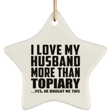 I Love My Husband More Than Topiary - Star Ornament