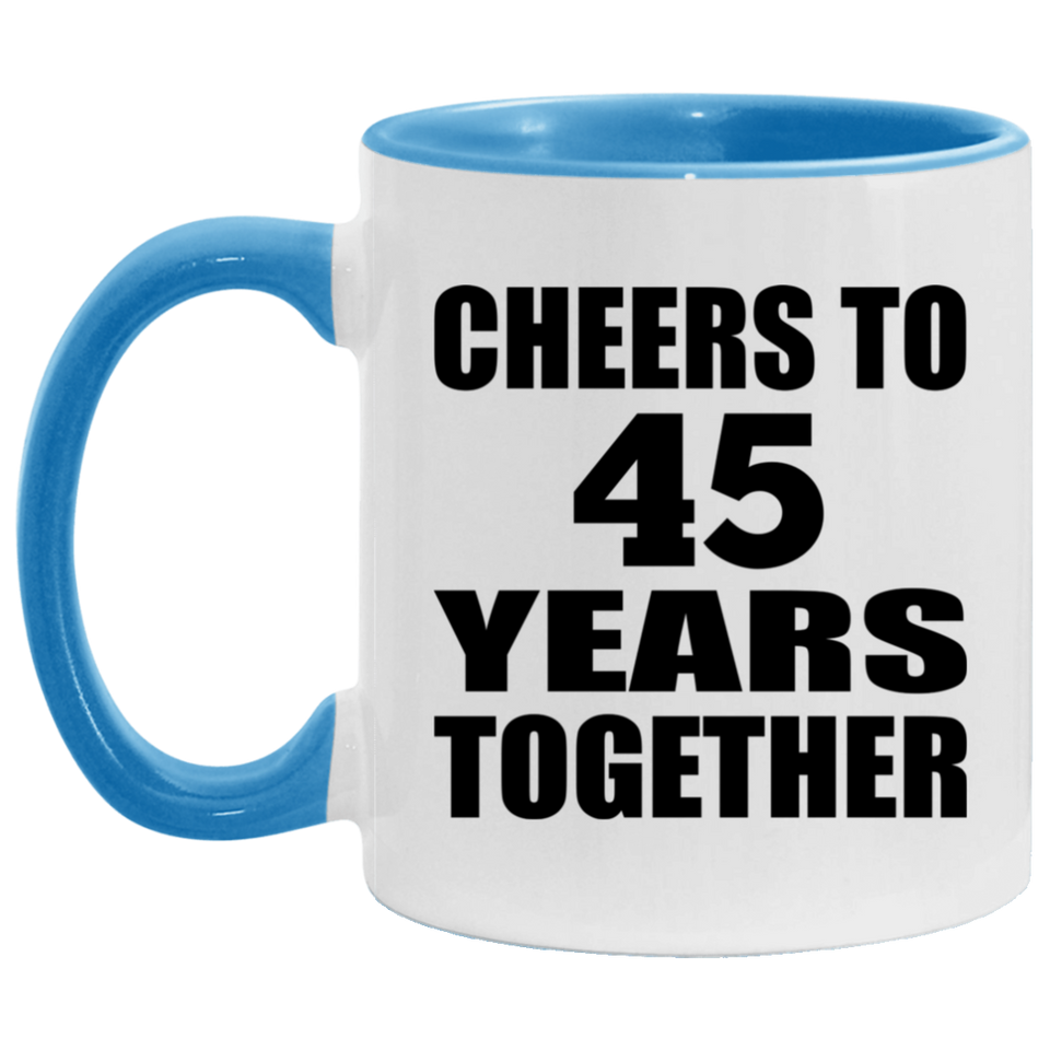 45th Anniversary Cheers To 45 Years Together - 11oz Accent Mug Blue