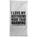 I Love My Boyfriend More Than Drawing - Hand Towel