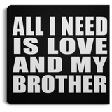 All I Need Is Love And My Brother - Canvas Square