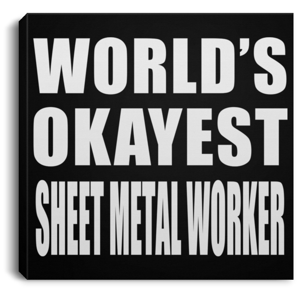 World's Okayest Sheet Metal Worker - Canvas Square