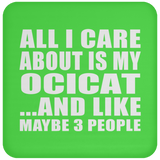 All I Care About Is My Ocicat - Drink Coaster