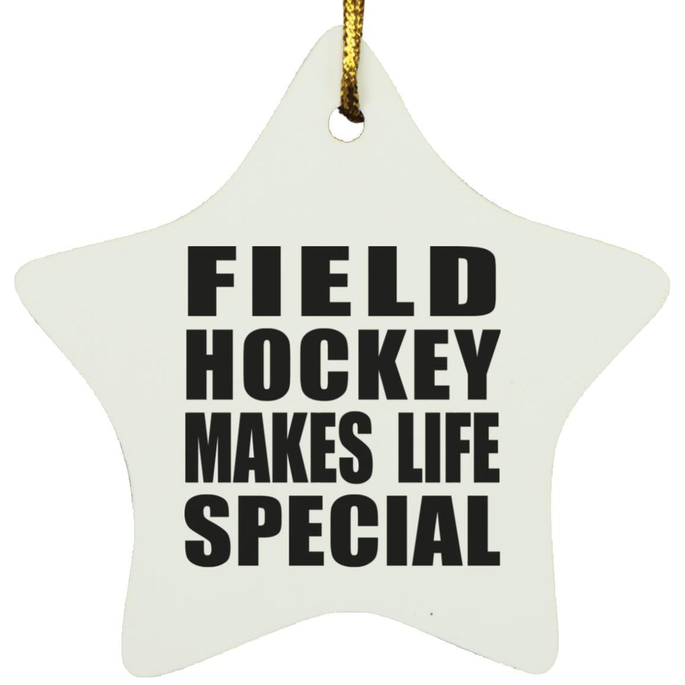 Field Hockey Makes Life Special - Star Ornament
