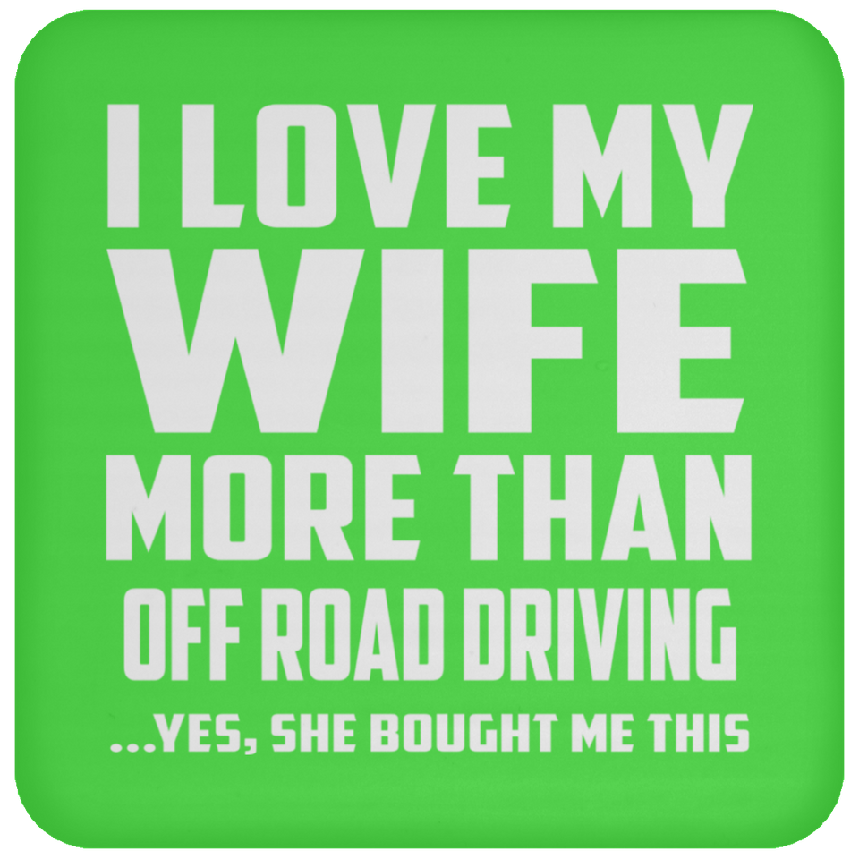 I Love My Wife More Than Off Road Driving - Drink Coaster