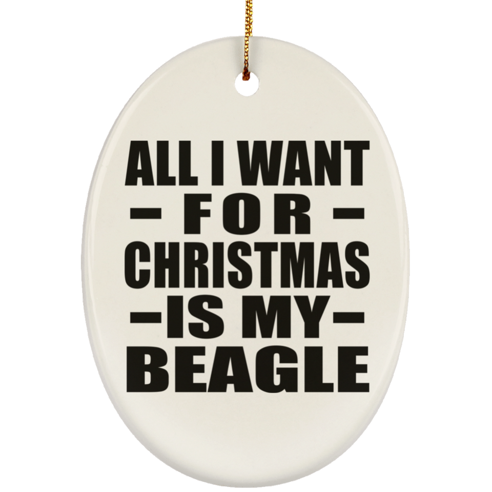 All I Want For Christmas Is My Beagle - Oval Ornament