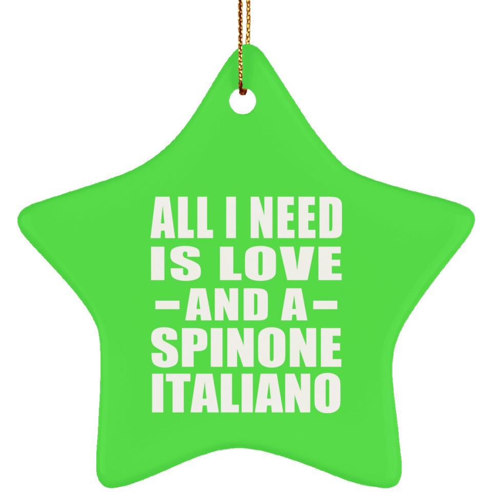 All I Need Is Love And A Spinone Italiano - Star Ornament