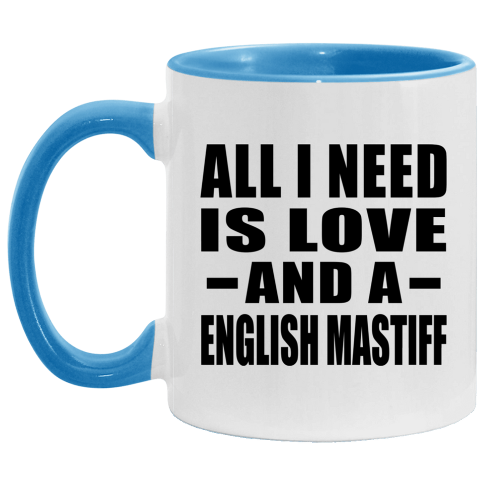 All I Need Is Love And A English Mastiff - 11oz Accent Mug Blue