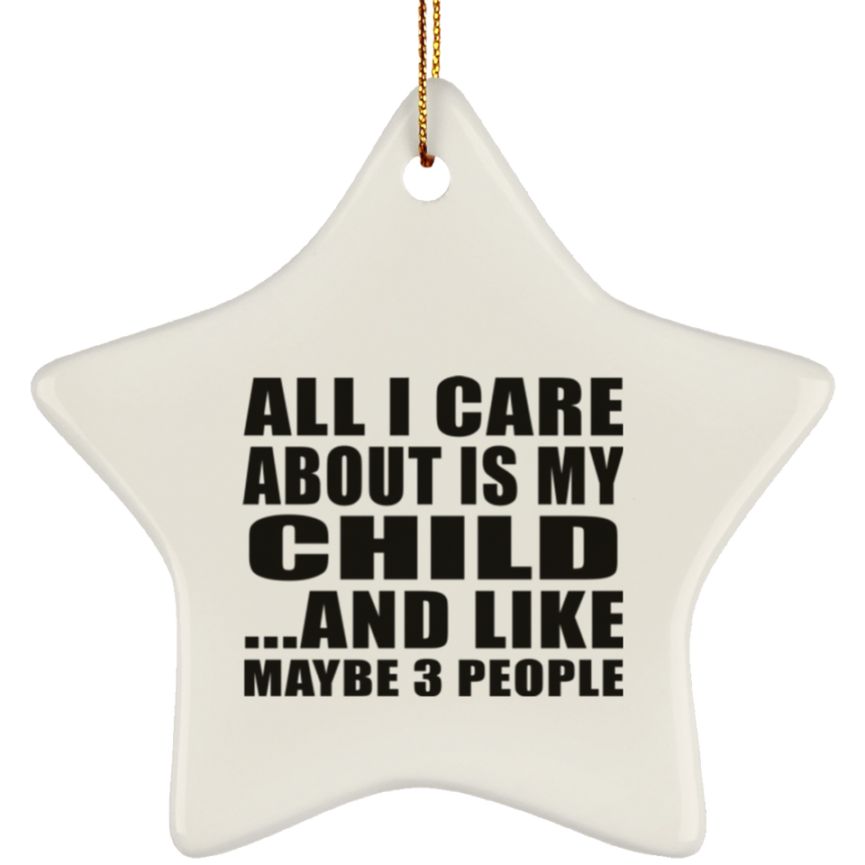 All I Care About Is My Child - Star Ornament