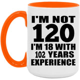 120th Birthday I'm Not 120 I'm 18 With 102 Years Experience - 15oz Accent Mug Orange
