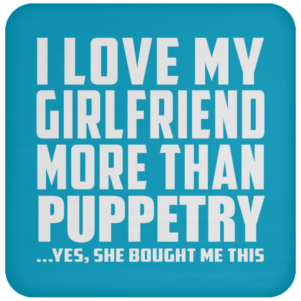 I Love My Girlfriend More Than Puppetry - Drink Coaster