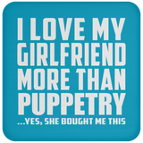 I Love My Girlfriend More Than Puppetry - Drink Coaster