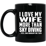 I Love My Wife More Than Sky Diving - 11 Oz Coffee Mug Black