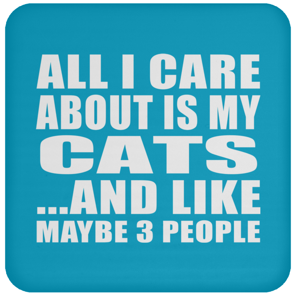All I Care About Is My Cats - Drink Coaster