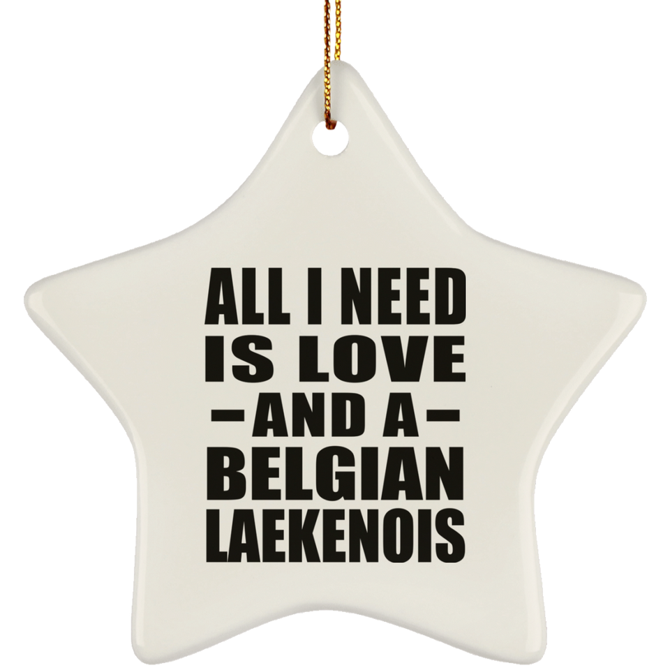 All I Need Is Love And A Belgian Laekenois - Star Ornament