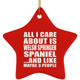 All I Care About Is Welsh Springer Spaniel - Star Ornament