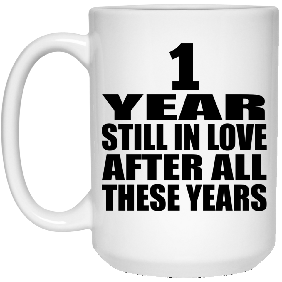 1st Anniversary 1 Year Still In Love After These Years - 15oz Coffee Mug