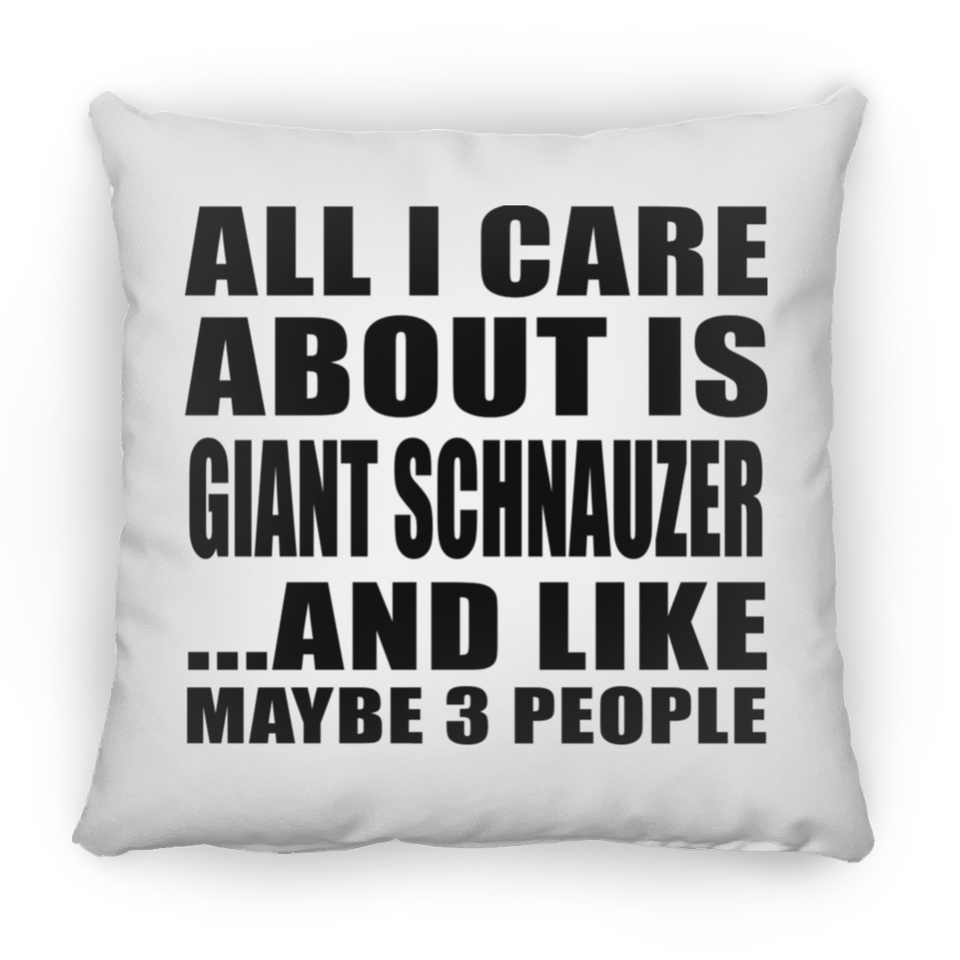 All I Care About Is Giant Schnauzer - Throw Pillow
