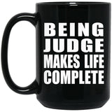 Being Judge Makes Life Complete - 15oz Coffee Mug Black
