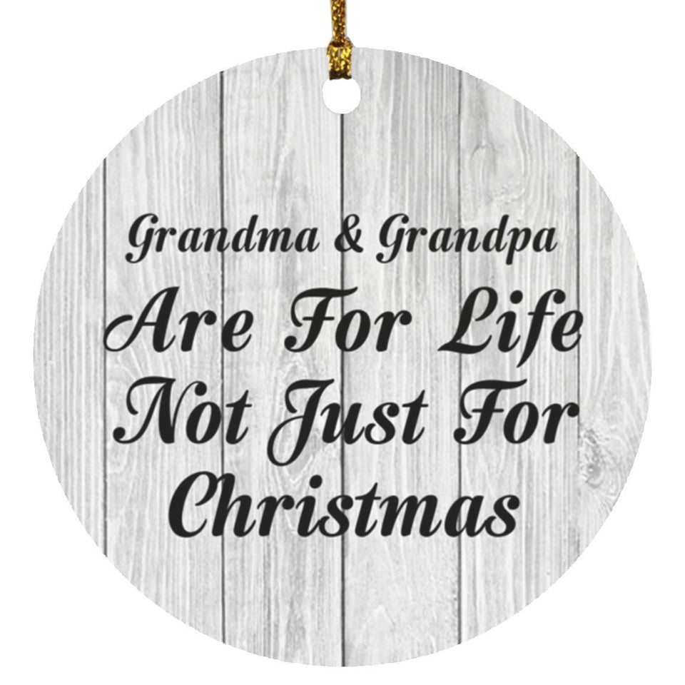 Grandma & Grandpa Are For Life Not Just For Christmas - Circle Ornament F