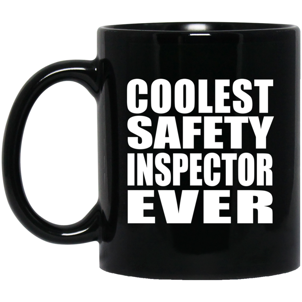Coolest Safety Inspector Ever - 11 Oz Coffee Mug Black