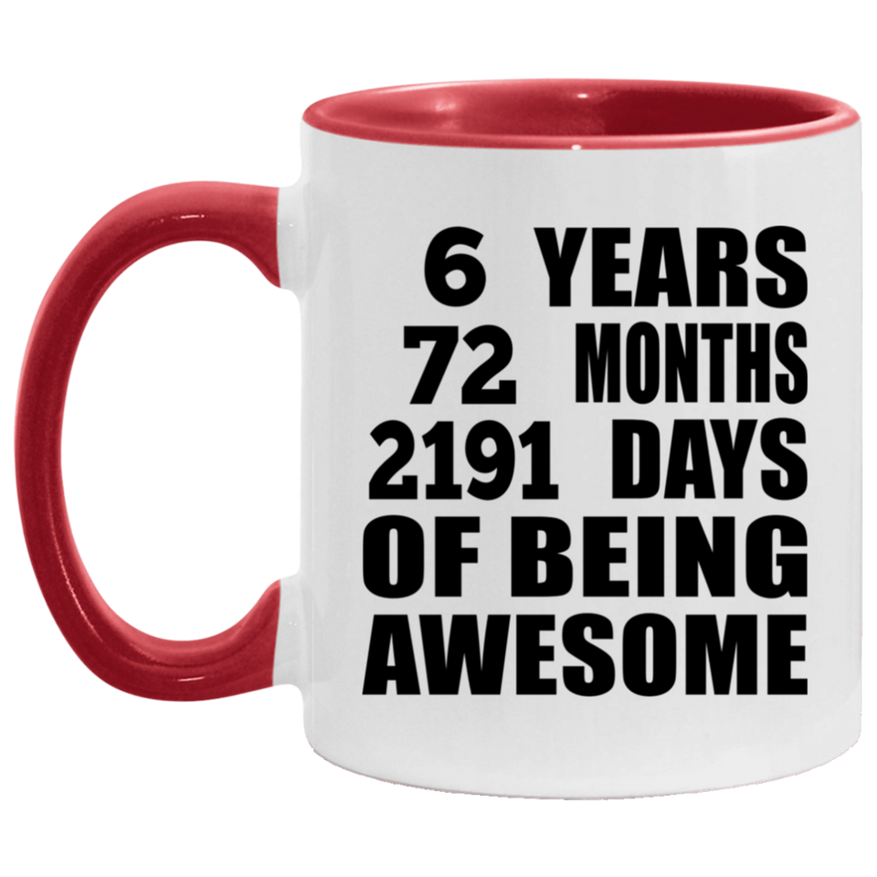 6th Birthday 6 Years 72 Months 2191 Days Of Awesome - 11oz Accent Mug Red
