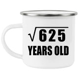 25th Birthday Square Root of 625 Years Old - 12oz Camping Mug