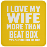 I Love My Wife More Than Beat Box - Drink Coaster