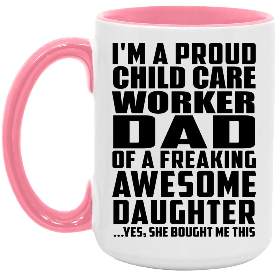 Proud Child Care Worker Dad Of Awesome Daughter - 15oz Accent Mug Pink
